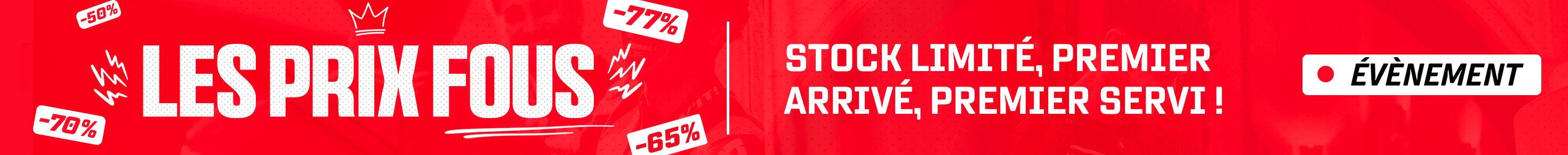 Les prix fous : stock limit�, premier arriv�, premier servi !